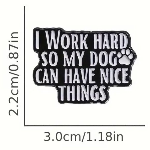 I Work Hard So My Dog Can Have Nice Things Black White Pin Brooch Enamel Funny - Picture 3 of 3